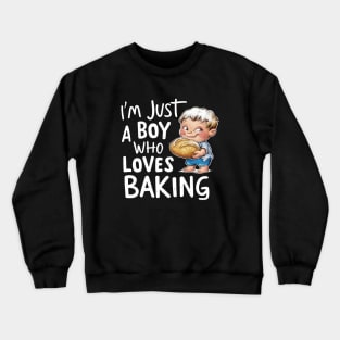 I'm just a boy who loves baking Crewneck Sweatshirt